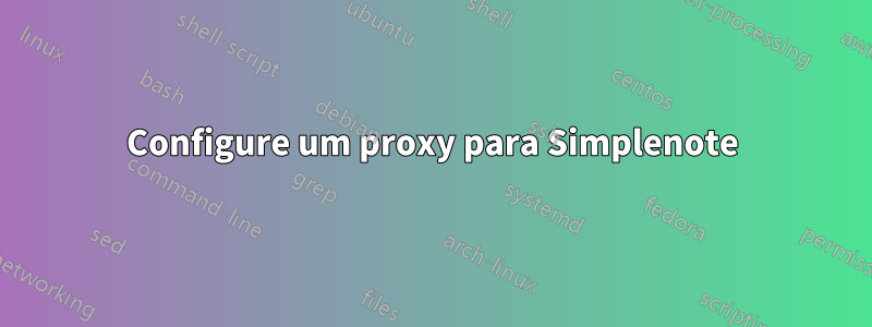 Configure um proxy para Simplenote