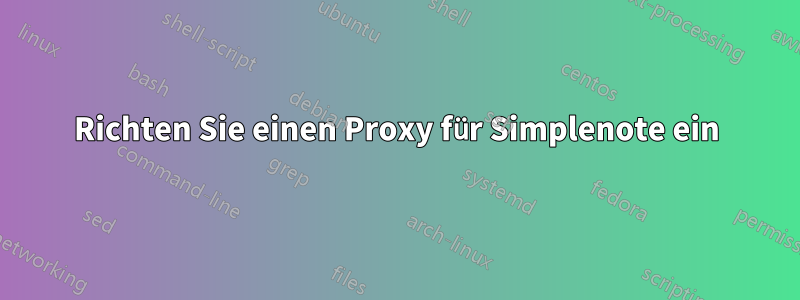 Richten Sie einen Proxy für Simplenote ein