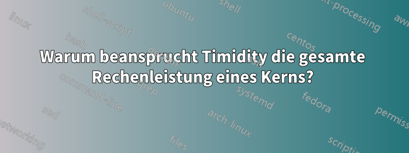 Warum beansprucht Timidity die gesamte Rechenleistung eines Kerns?