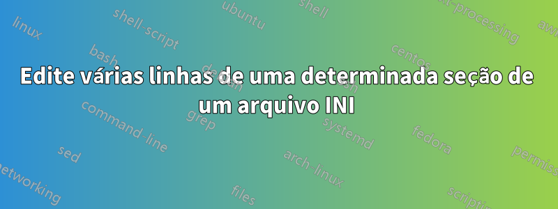 Edite várias linhas de uma determinada seção de um arquivo INI
