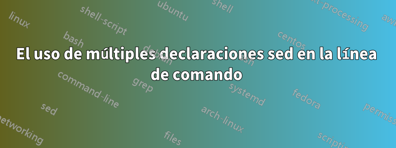 El uso de múltiples declaraciones sed en la línea de comando