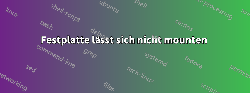 Festplatte lässt sich nicht mounten