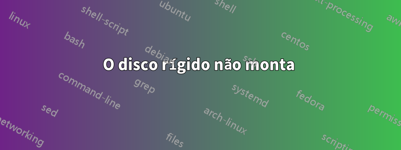 O disco rígido não monta