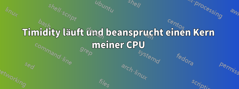 Timidity läuft und beansprucht einen Kern meiner CPU