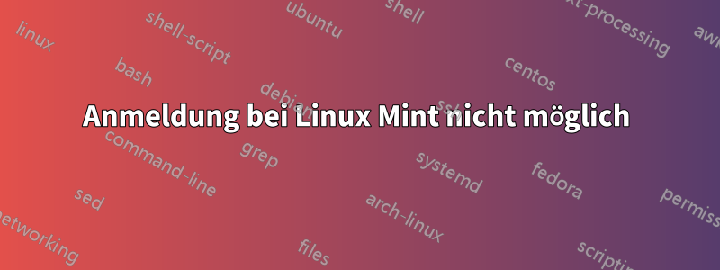 Anmeldung bei Linux Mint nicht möglich