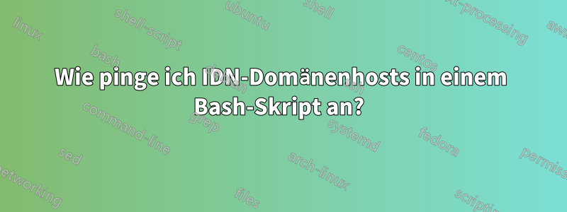 Wie pinge ich IDN-Domänenhosts in einem Bash-Skript an? 