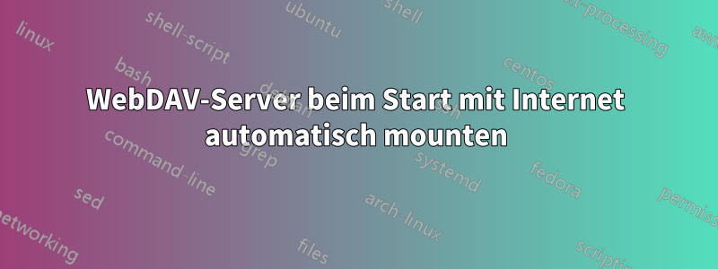 WebDAV-Server beim Start mit Internet automatisch mounten
