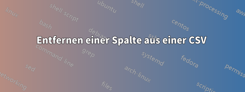 Entfernen einer Spalte aus einer CSV