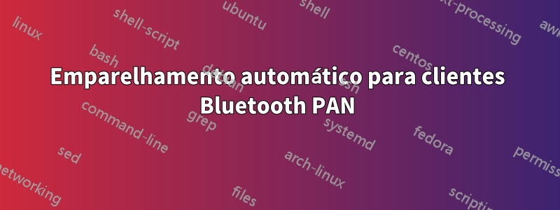 Emparelhamento automático para clientes Bluetooth PAN