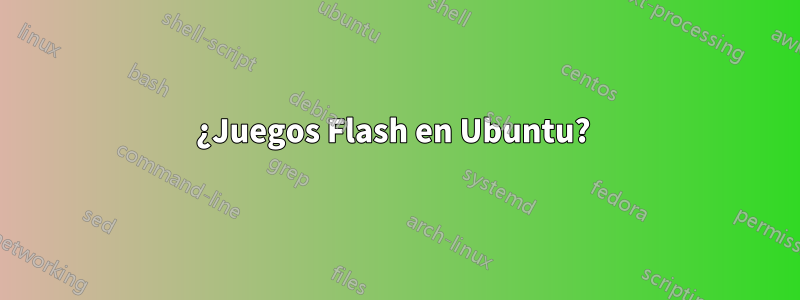 ¿Juegos Flash en Ubuntu? 