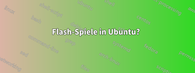 Flash-Spiele in Ubuntu? 