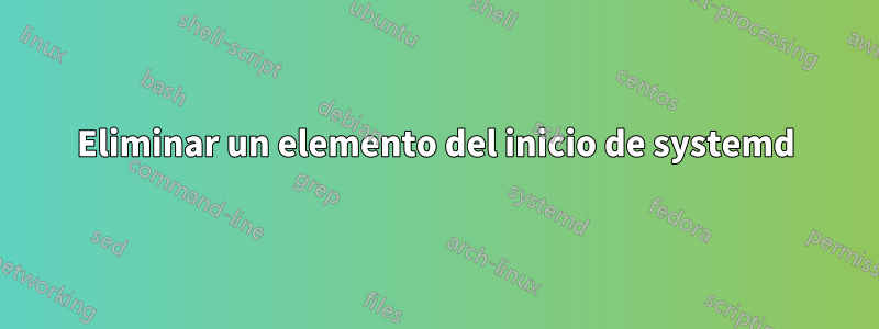 Eliminar un elemento del inicio de systemd