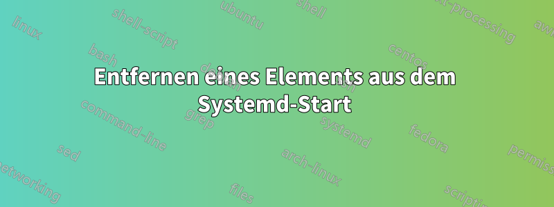 Entfernen eines Elements aus dem Systemd-Start