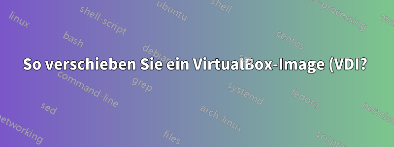 So verschieben Sie ein VirtualBox-Image (VDI?) auf eine bootfähige SD