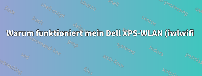 Warum funktioniert mein Dell XPS-WLAN (iwlwifi) nicht mit Kernel 4.15.0-64?