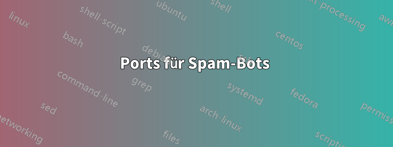 Ports für Spam-Bots