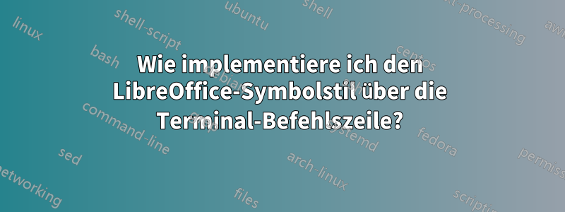 Wie implementiere ich den LibreOffice-Symbolstil über die Terminal-Befehlszeile?