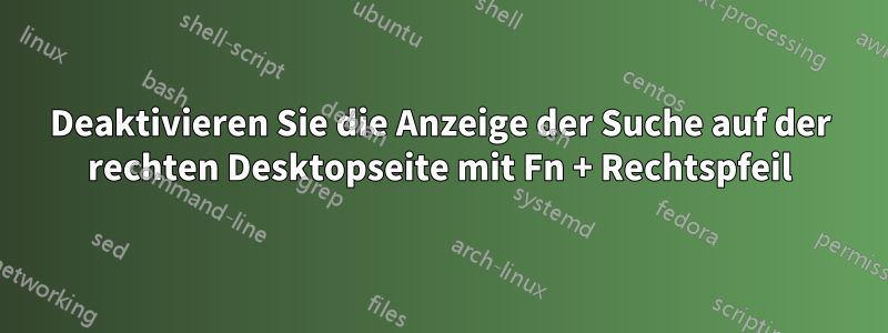 Deaktivieren Sie die Anzeige der Suche auf der rechten Desktopseite mit Fn + Rechtspfeil