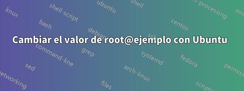 Cambiar el valor de root@ejemplo con Ubuntu 