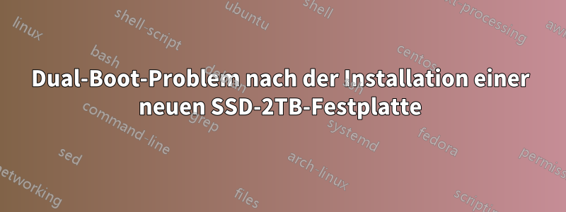 Dual-Boot-Problem nach der Installation einer neuen SSD-2TB-Festplatte