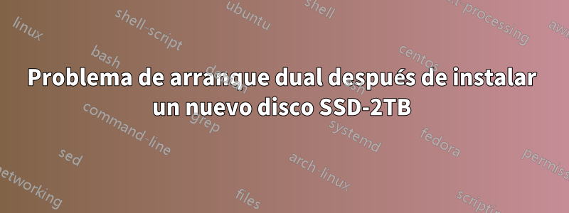 Problema de arranque dual después de instalar un nuevo disco SSD-2TB