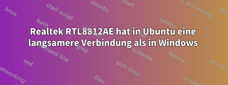 Realtek RTL8812AE hat in Ubuntu eine langsamere Verbindung als in Windows