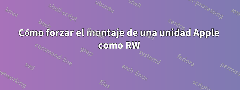 Cómo forzar el montaje de una unidad Apple como RW