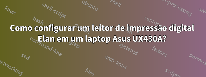 Como configurar um leitor de impressão digital Elan em um laptop Asus UX430A?