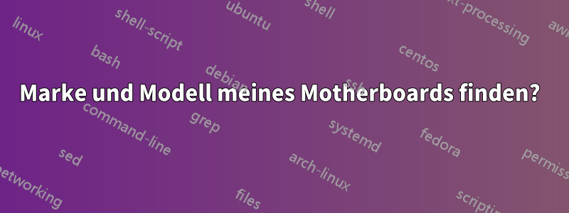 Marke und Modell meines Motherboards finden? 