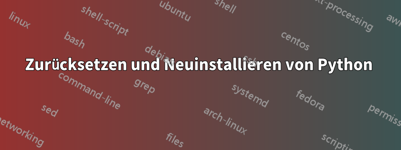 Zurücksetzen und Neuinstallieren von Python
