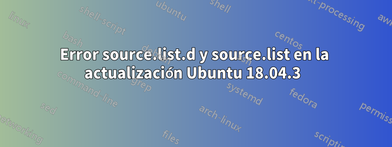 Error source.list.d y source.list en la actualización Ubuntu 18.04.3 