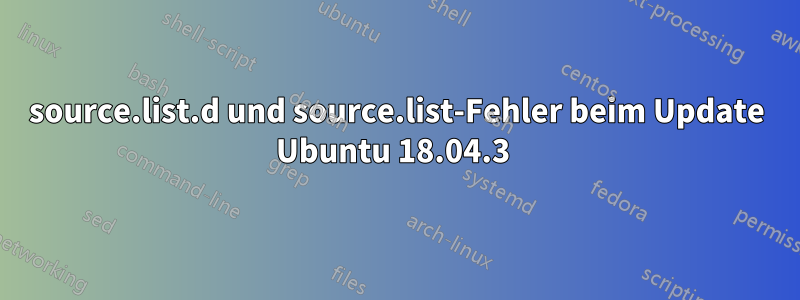 source.list.d und source.list-Fehler beim Update Ubuntu 18.04.3 