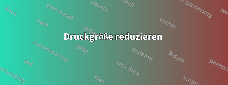Druckgröße reduzieren