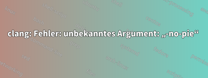 clang: Fehler: unbekanntes Argument: „-no-pie“