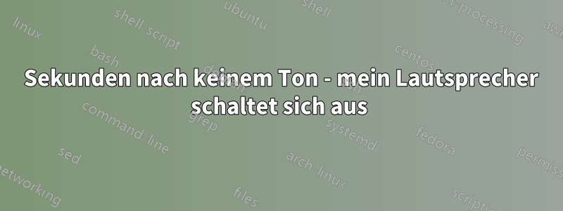 5 Sekunden nach keinem Ton - mein Lautsprecher schaltet sich aus