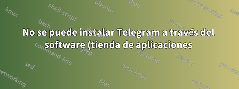 No se puede instalar Telegram a través del software (tienda de aplicaciones) en xubuntu 19.04