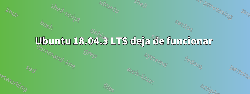 Ubuntu 18.04.3 LTS deja de funcionar