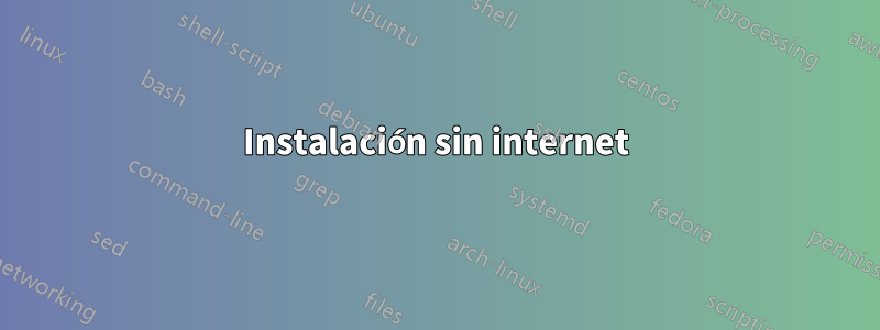 Instalación sin internet