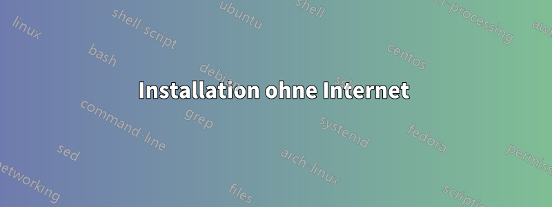 Installation ohne Internet