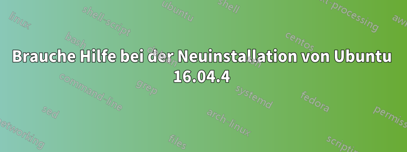 Brauche Hilfe bei der Neuinstallation von Ubuntu 16.04.4