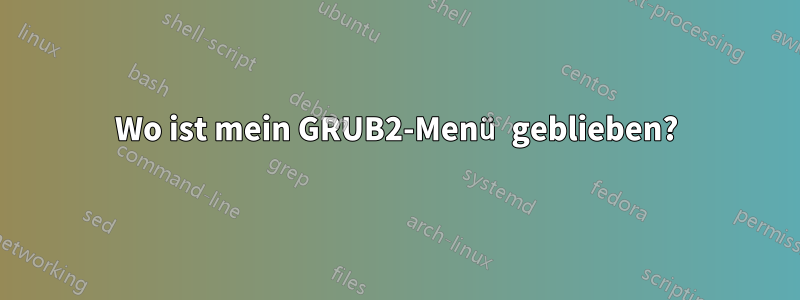 Wo ist mein GRUB2-Menü geblieben?