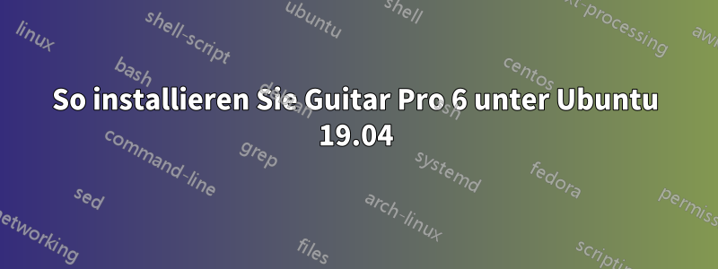 So installieren Sie Guitar Pro 6 unter Ubuntu 19.04
