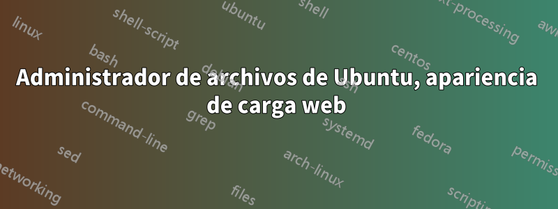 Administrador de archivos de Ubuntu, apariencia de carga web