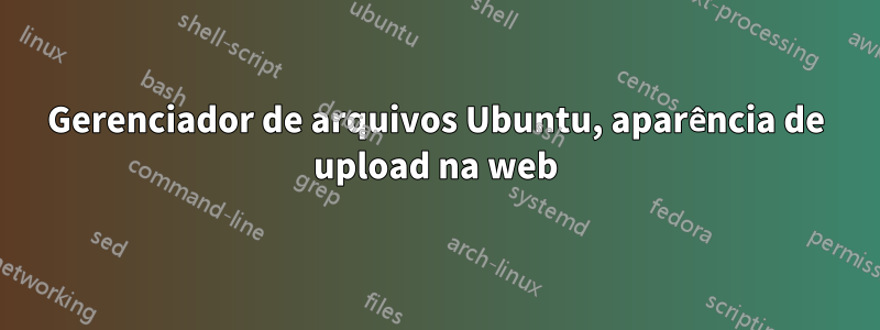 Gerenciador de arquivos Ubuntu, aparência de upload na web