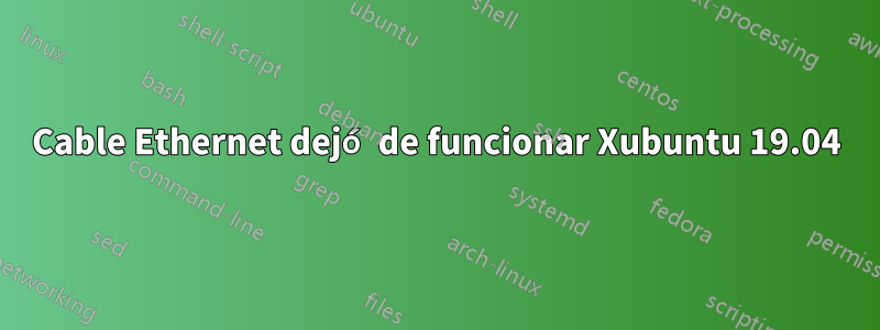 Cable Ethernet dejó de funcionar Xubuntu 19.04