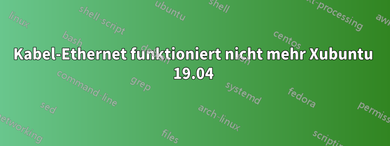 Kabel-Ethernet funktioniert nicht mehr Xubuntu 19.04