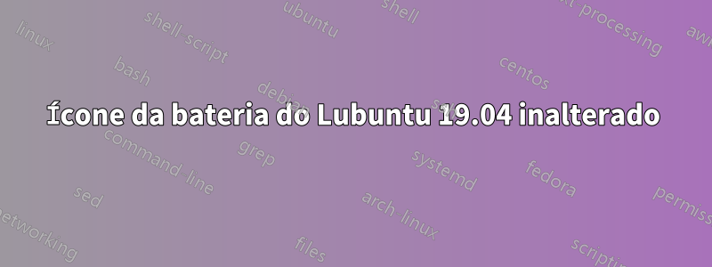 Ícone da bateria do Lubuntu 19.04 inalterado