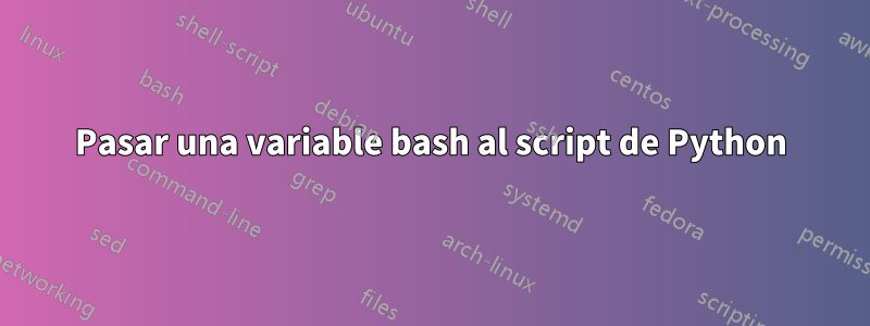 Pasar una variable bash al script de Python