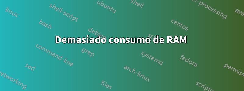 Demasiado consumo de RAM