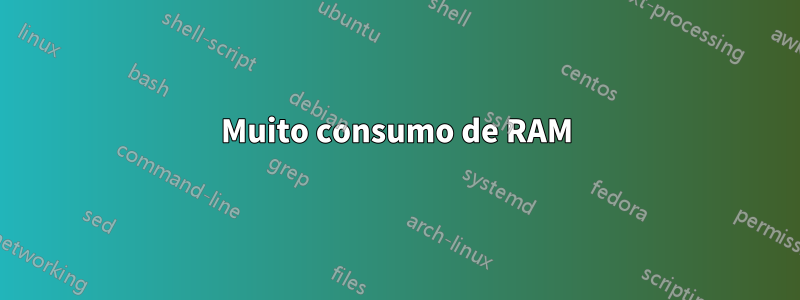 Muito consumo de RAM